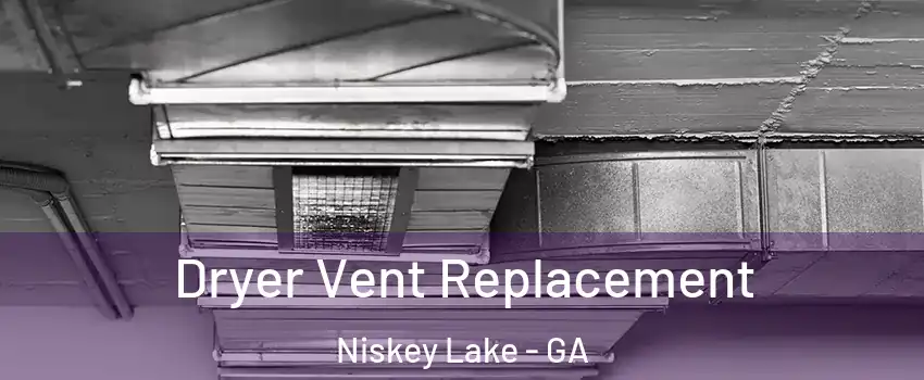 Dryer Vent Replacement Niskey Lake - GA