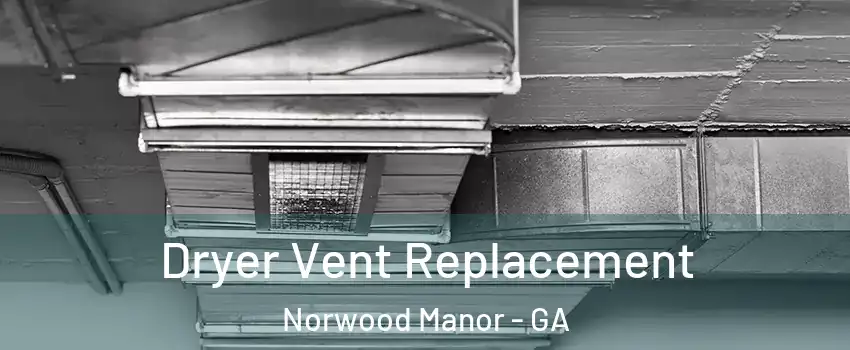Dryer Vent Replacement Norwood Manor - GA