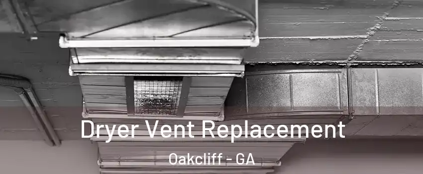 Dryer Vent Replacement Oakcliff - GA
