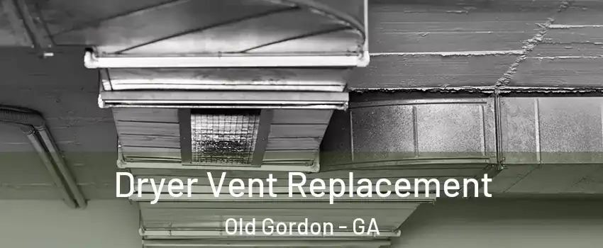 Dryer Vent Replacement Old Gordon - GA