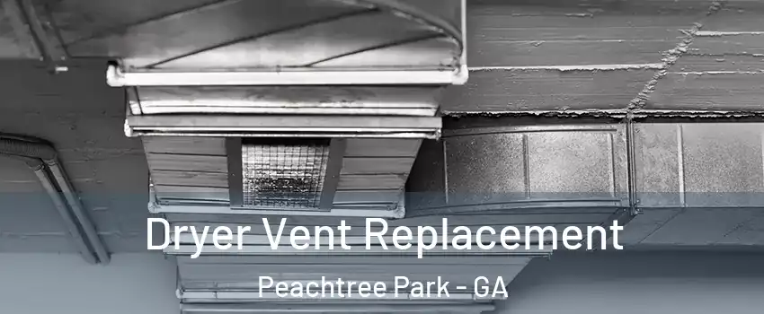 Dryer Vent Replacement Peachtree Park - GA