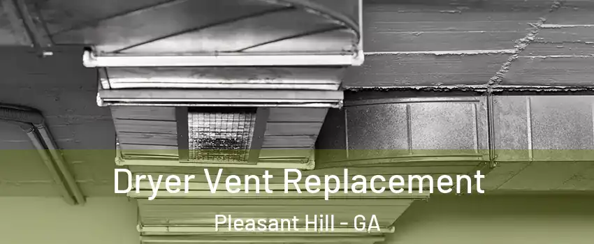 Dryer Vent Replacement Pleasant Hill - GA