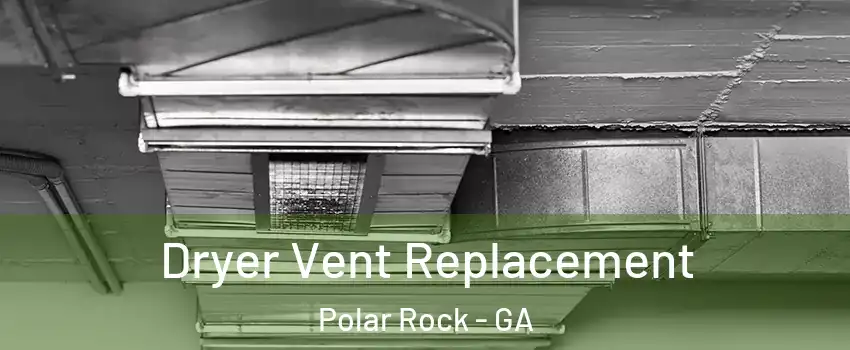 Dryer Vent Replacement Polar Rock - GA