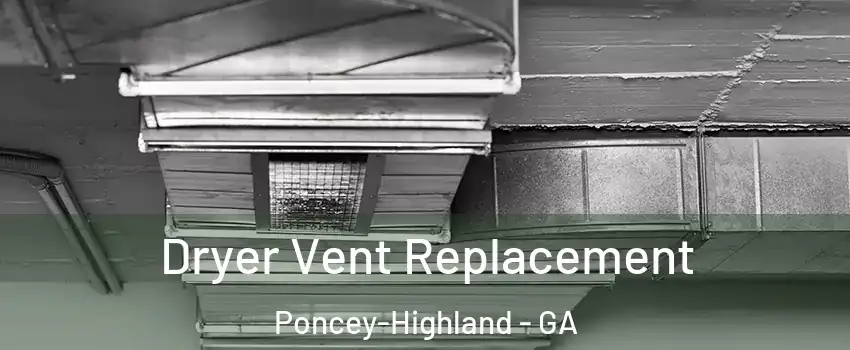 Dryer Vent Replacement Poncey-Highland - GA