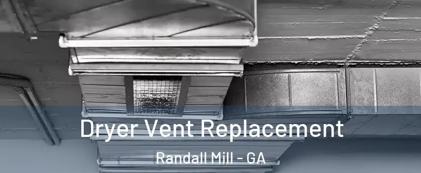 Dryer Vent Replacement Randall Mill - GA