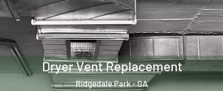 Dryer Vent Replacement Ridgedale Park - GA