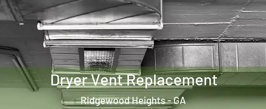 Dryer Vent Replacement Ridgewood Heights - GA