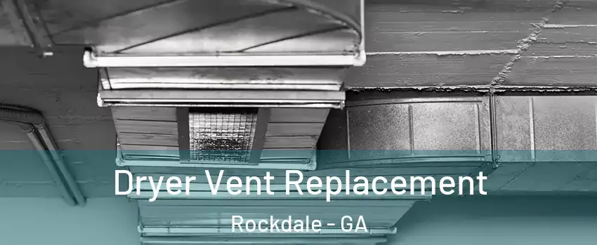 Dryer Vent Replacement Rockdale - GA