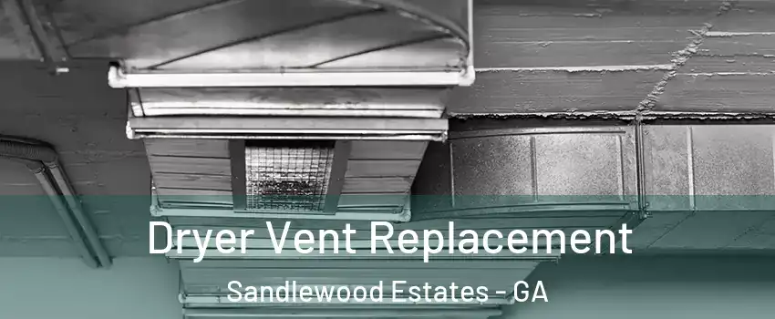Dryer Vent Replacement Sandlewood Estates - GA