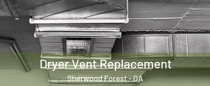 Dryer Vent Replacement Sherwood Forest - GA