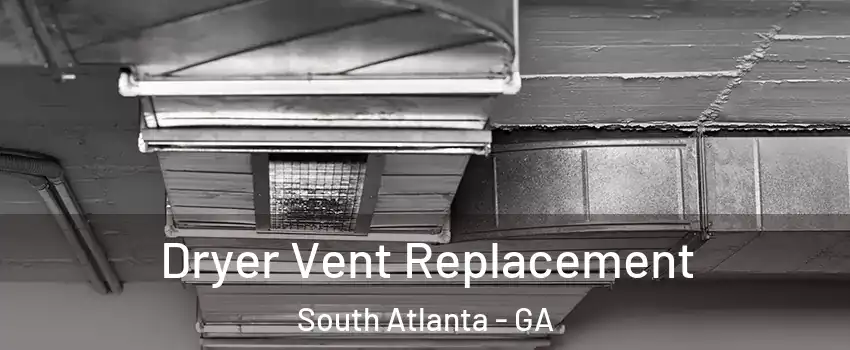 Dryer Vent Replacement South Atlanta - GA