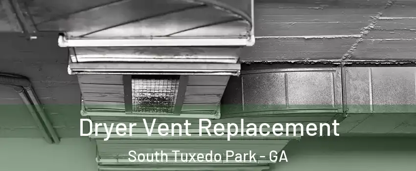 Dryer Vent Replacement South Tuxedo Park - GA