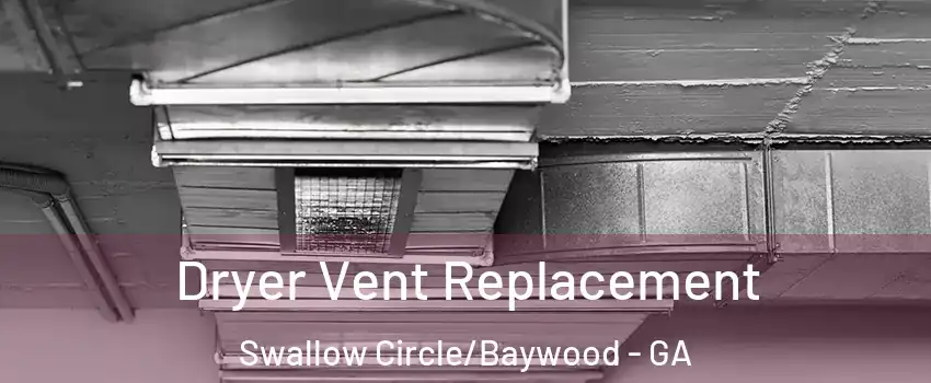 Dryer Vent Replacement Swallow Circle/Baywood - GA