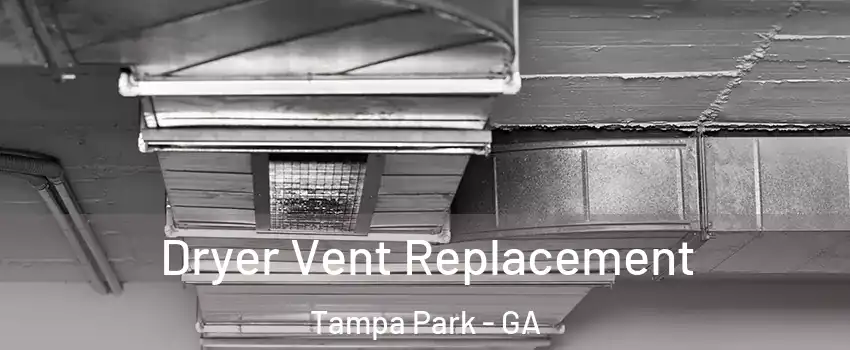 Dryer Vent Replacement Tampa Park - GA