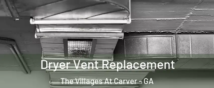 Dryer Vent Replacement The Villages At Carver - GA