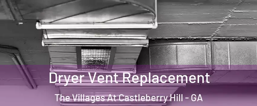 Dryer Vent Replacement The Villages At Castleberry Hill - GA