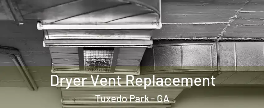 Dryer Vent Replacement Tuxedo Park - GA