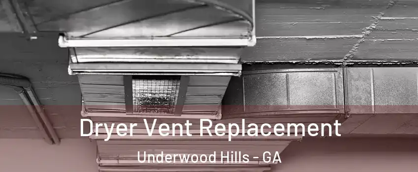 Dryer Vent Replacement Underwood Hills - GA