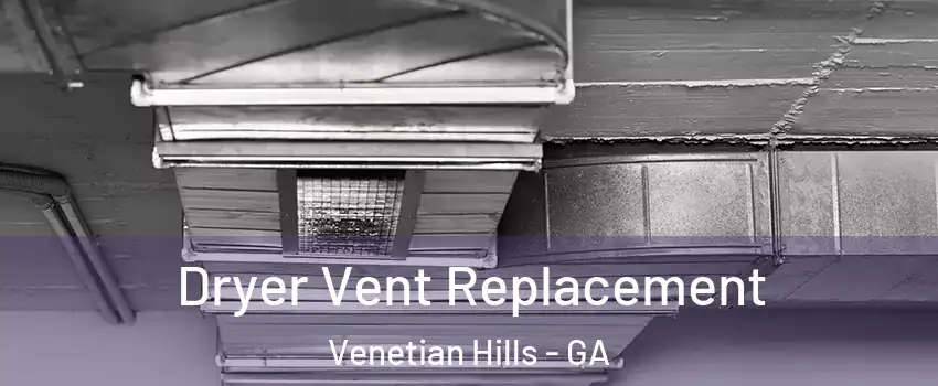 Dryer Vent Replacement Venetian Hills - GA
