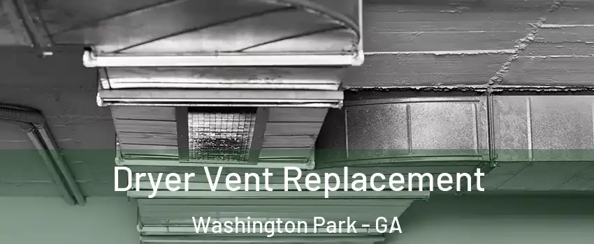 Dryer Vent Replacement Washington Park - GA