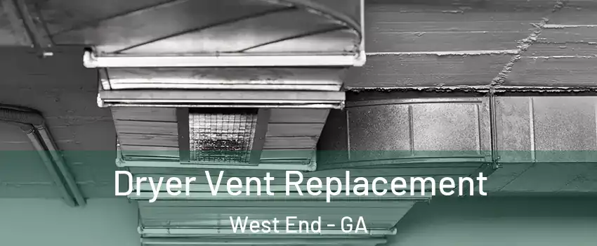 Dryer Vent Replacement West End - GA