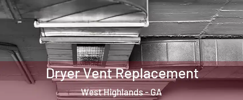 Dryer Vent Replacement West Highlands - GA
