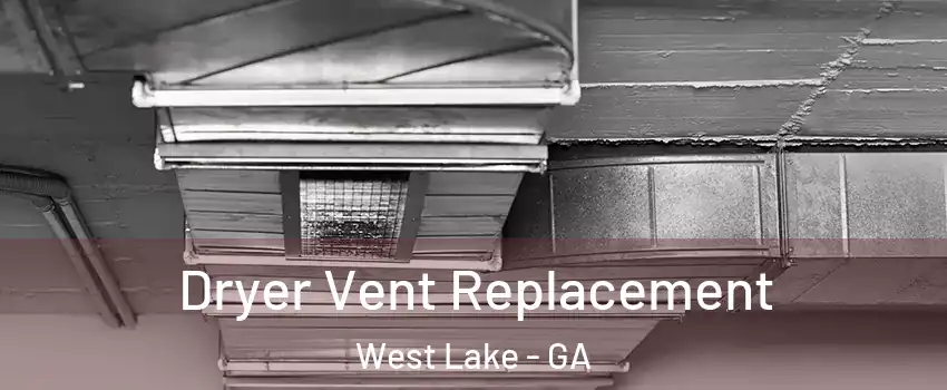 Dryer Vent Replacement West Lake - GA
