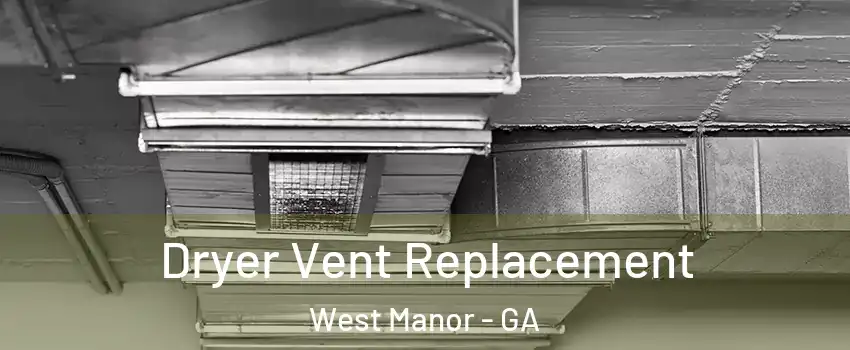 Dryer Vent Replacement West Manor - GA