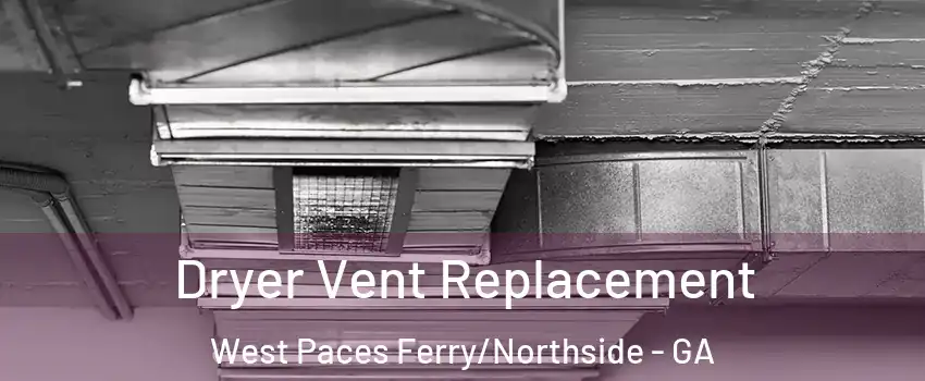 Dryer Vent Replacement West Paces Ferry/Northside - GA