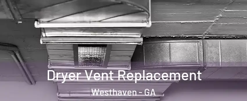 Dryer Vent Replacement Westhaven - GA