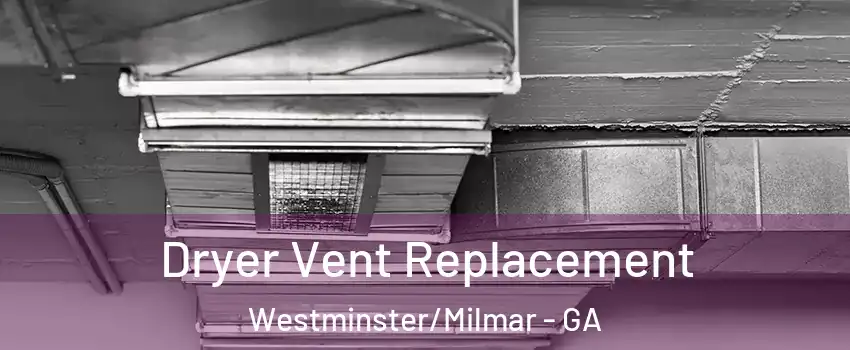 Dryer Vent Replacement Westminster/Milmar - GA