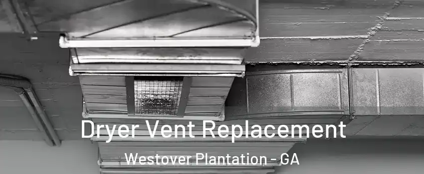 Dryer Vent Replacement Westover Plantation - GA