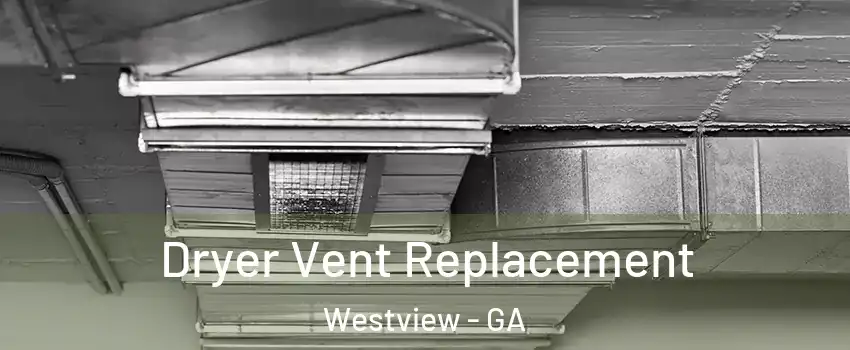 Dryer Vent Replacement Westview - GA