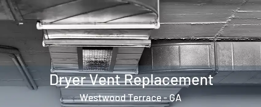 Dryer Vent Replacement Westwood Terrace - GA