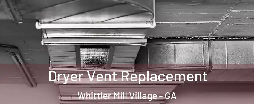 Dryer Vent Replacement Whittier Mill Village - GA