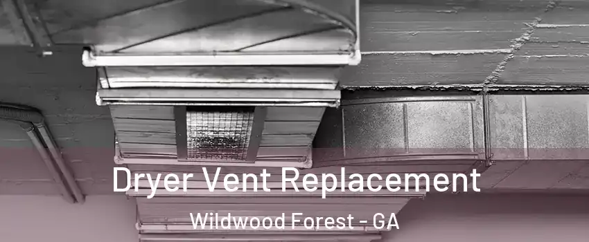 Dryer Vent Replacement Wildwood Forest - GA