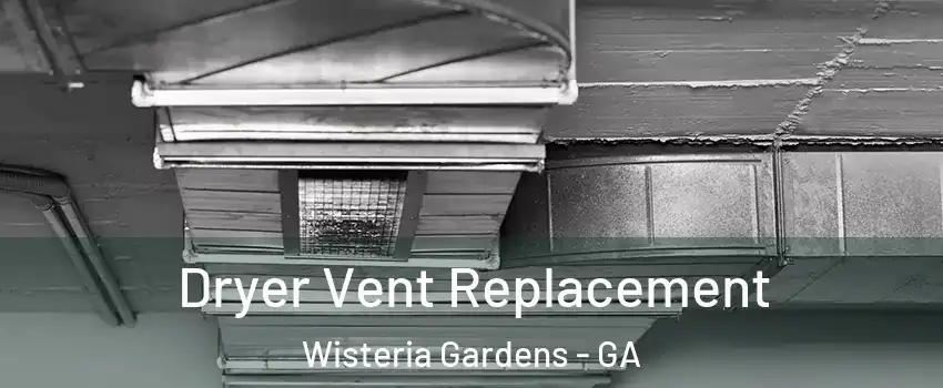 Dryer Vent Replacement Wisteria Gardens - GA