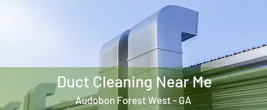 Duct Cleaning Near Me Audobon Forest West - GA