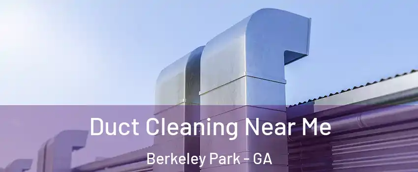 Duct Cleaning Near Me Berkeley Park - GA