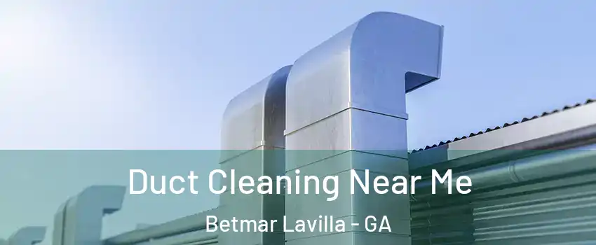 Duct Cleaning Near Me Betmar Lavilla - GA