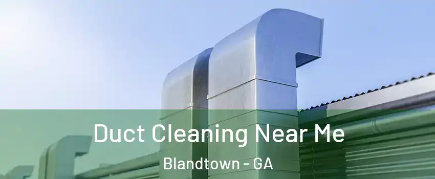 Duct Cleaning Near Me Blandtown - GA