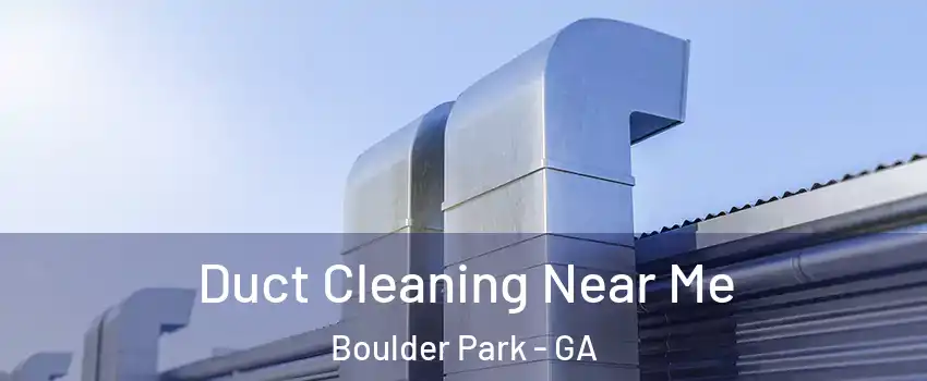 Duct Cleaning Near Me Boulder Park - GA