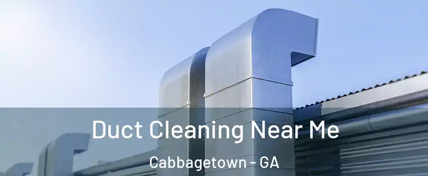 Duct Cleaning Near Me Cabbagetown - GA