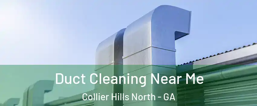 Duct Cleaning Near Me Collier Hills North - GA