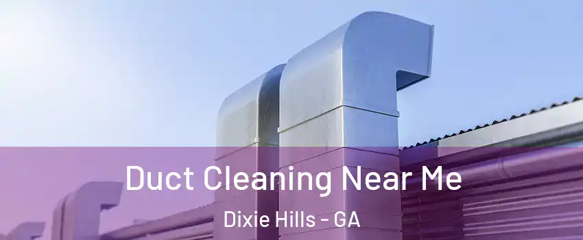 Duct Cleaning Near Me Dixie Hills - GA
