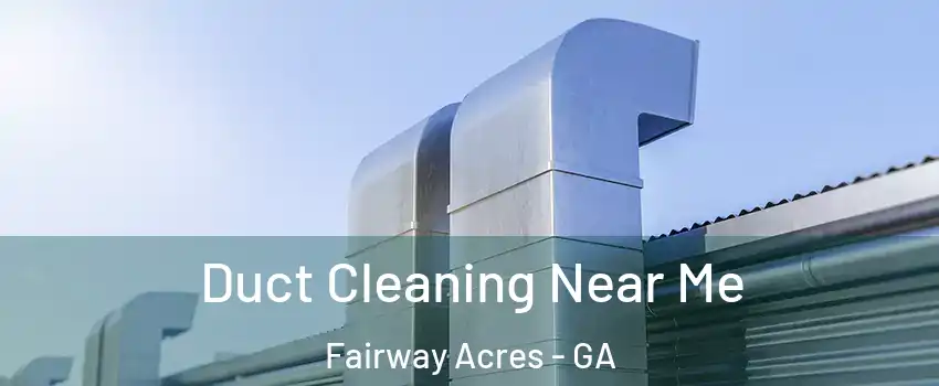 Duct Cleaning Near Me Fairway Acres - GA