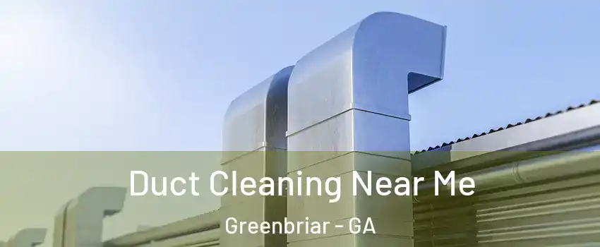 Duct Cleaning Near Me Greenbriar - GA