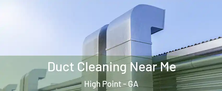 Duct Cleaning Near Me High Point - GA