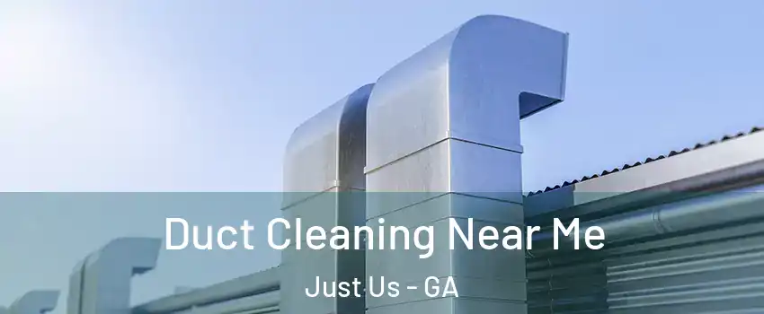 Duct Cleaning Near Me Just Us - GA