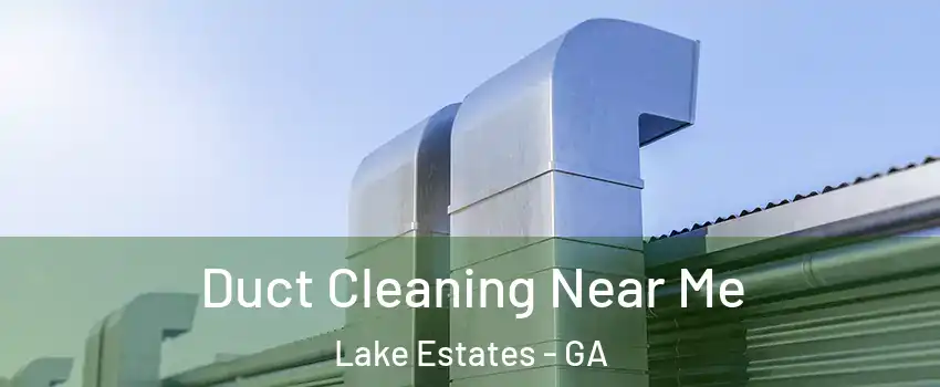Duct Cleaning Near Me Lake Estates - GA